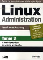 Couverture du livre « Linux administration t.2 ; administration système avancée » de Bouchaudy J-F aux éditions Eyrolles