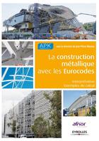 Couverture du livre « La construction métallique avec les eurocodes ; interprétation, exemples de calculs » de Jean-Pierre Muzeau aux éditions Eyrolles