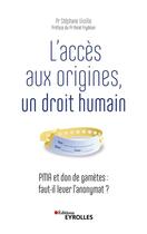 Couverture du livre « L'accès aux origines, un droit humain ; PMA et don de gamètes : faut-il lever l'anonymat ? » de Stephane Viville aux éditions Eyrolles