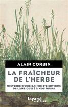 Couverture du livre « La fraîcheur de l'herbe ; histoire d'une gamme d'émotions de l'Antiquité à nos jours » de Alain Corbin aux éditions Fayard