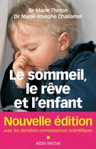 Couverture du livre « Le sommeil, le rêve et l'enfant ; de la naissance à l'adolescence (édition 2011) » de Marie Thirion et Marie-Josephe Challamel aux éditions Albin Michel