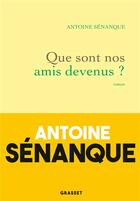 Couverture du livre « Que sont nos amis devenus ? » de Antoine Senanque aux éditions Grasset Et Fasquelle
