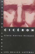 Couverture du livre « Cicéron » de Clara Auvray-Assayas aux éditions Belles Lettres