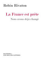 Couverture du livre « La France est prête ; nous avons déjà changé » de Robin Rivaton aux éditions Manitoba Les Belles Lettres