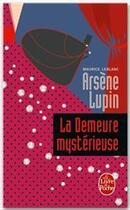 Couverture du livre « Arsène Lupin ; la demeure mystérieuse » de Maurice Leblanc aux éditions Le Livre De Poche