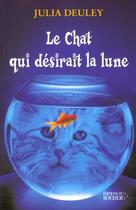 Couverture du livre « Le chat qui desirait la lune » de Julia Deuley aux éditions Rocher