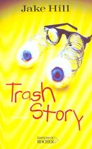 Couverture du livre « Trash story » de Jake Hill aux éditions Rocher