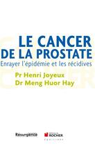 Couverture du livre « Le cancer de la prostate ; prévenir et guérir » de Henri Joyeux aux éditions Rocher