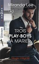 Couverture du livre « Trois play-boys à marier ; les tourments d'un play-boy, pari pour un play-boy, un play-boy amoureux » de Miranda Lee aux éditions Harlequin