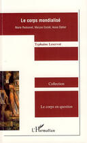 Couverture du livre « Le corps mondialisé ; Marie Redonnet, Maryse Conde, Assia Djebar » de Typhaine Leservot aux éditions L'harmattan