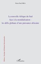 Couverture du livre « La nouvelle Afrique du Sud face à la mondialisation : les défis d'une puissance africaine » de Pierre-Paul Dika aux éditions Editions L'harmattan