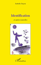 Couverture du livre « Identification et autres nouvelles » de Isabelle Guyon aux éditions Editions L'harmattan