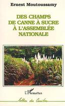 Couverture du livre « Des champs de canne à sucre à l'Assemblée nationale » de Ernest Moutoussamy aux éditions Editions L'harmattan