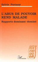 Couverture du livre « L'abus de pouvoir rend malade : Rapports dominant-dominé » de Sylvie Portnoy Lanzenberg aux éditions Editions L'harmattan