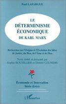 Couverture du livre « Le déterminisme économique de Karl Marx : Recherche sur l'origine et l'évolution des idées de justice, du bien, de l'âme et de Dieu » de Paul Lafargue aux éditions Editions L'harmattan