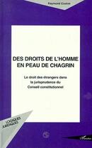 Couverture du livre « Des droits de l'homme en peau de chagrin - le droit des etrangers dans la jurisprudence du conseil c » de Raymond Coulon aux éditions Editions L'harmattan