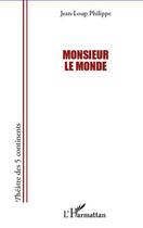 Couverture du livre « Monsieur le monde » de Jean-Loup Philipe aux éditions L'harmattan