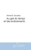 Couverture du livre « Au gré du temps et des événements » de Michel D. Gauthier aux éditions Le Manuscrit
