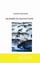 Couverture du livre « Les plaisirs du saumon fumé » de Laurent Leymonie aux éditions Le Manuscrit