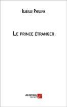 Couverture du livre « Le prince étranger » de Isabelle Pheulpin aux éditions Editions Du Net