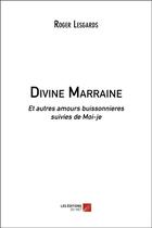 Couverture du livre « Divine marraine ; et autres amours buissonnières ; moi-je » de Roger Lesgards aux éditions Editions Du Net