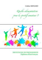 Couverture du livre « Quelle alimentation pour le sportif amateur ? » de Cedric Menard aux éditions Books On Demand