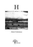 Couverture du livre « H » de Alain Cremieux aux éditions Editions Edilivre