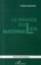 Couverture du livre « Le ravage du lien maternel » de Vanessa Brassier aux éditions L'harmattan