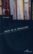Couverture du livre « Sortir de la démocratie » de Ali Kebir aux éditions L'harmattan