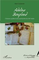 Couverture du livre « Adeline Bonpland ; l'histoire cachée d'une aventurière du XIXe siècle » de Alain Couturier aux éditions L'harmattan