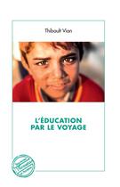 Couverture du livre « L'éducation par le voyage » de Thibault Vian aux éditions L'harmattan