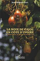 Couverture du livre « La noix de cajou en Côte d'Ivoire ; la filière cajou, un succès en trompe l'oeil » de Jean-Baptiste Pany aux éditions L'harmattan