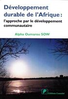 Couverture du livre « Développement durable de l'Afrique : l'approche par le développement communautaire » de Alpha Oumarou Sow aux éditions Ganndal