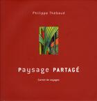 Couverture du livre « Paysage partagé ; carnets de voyages » de Philippe Thebaud aux éditions Kubik