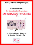 Couverture du livre « Les symboles maçonniques Tome 59 : les hauts grades maçonniques ; les grades de vengeance t.2 ; l'illustre élu des quinze et le sublime chevalier élu » de Percy John Harvey aux éditions Mdv Editeur