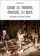 Couverture du livre « Guide du travail manuel du bois » de Bernard Bertrand aux éditions De Terran
