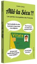 Couverture du livre « Allô la sécu ?! les perles incroyables des Français » de Axelle Cartier aux éditions L'opportun