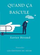Couverture du livre « Quand ça bascule » de Xavier Beraud aux éditions Editions Du Desir