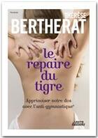 Couverture du livre « Le repaire du tigre ; apprivoiser votre dos avec l'anti-gymnastique » de Therese Bertherat aux éditions Lexitis