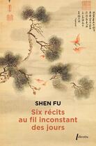 Couverture du livre « Six récits au fil inconstant des jours » de Shen Fu aux éditions Libretto