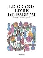 Couverture du livre « Le grand livre du parfum ; pour une culture olfactive » de Jeremy Perrodeau aux éditions Nez Editions