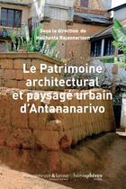 Couverture du livre « Le patrimoine architectural et paysagé urbain d'Antananarivo » de Helihanta Rajaonarison aux éditions Hemispheres