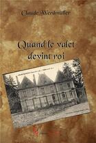Couverture du livre « Quand le valet devint roi » de Claude Werdmuller aux éditions Editions Encre Rouge