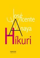 Couverture du livre « Hikuri ; pour un art d'une vitalité sans limite » de Jose Vicente Anaya aux éditions Les Presses Du Reel