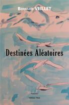 Couverture du livre « Destinées aléatoires » de Bernard Veillet aux éditions Editions Maia