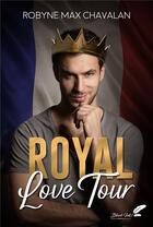 Couverture du livre « Royal love tour » de Robyne Max Chavalan aux éditions Black Ink