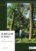 Couverture du livre « Je suis la vie et vous ? » de Micheline Lizandier aux éditions Nombre 7