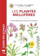 Couverture du livre « Plantes mellifères : plus de 200 plantes de France et d'Europe » de Catherine Reeb et Thomas Silberfeld aux éditions Delachaux & Niestle