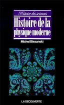 Couverture du livre « Histoire de la physique moderne » de Michel Biezunski aux éditions La Decouverte