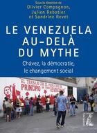 Couverture du livre « Le Vénézuela au-delà du mythe ; Chávez, la démocratie, le changement social » de Olivier Compagnon aux éditions Editions De L'atelier